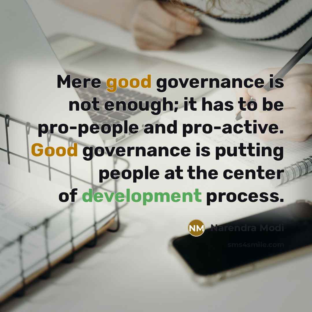 “Mere good governance is not enough; it has to be pro-people and pro-active. Good governance is putting people at the center of development process.” quote by Narendra Modi