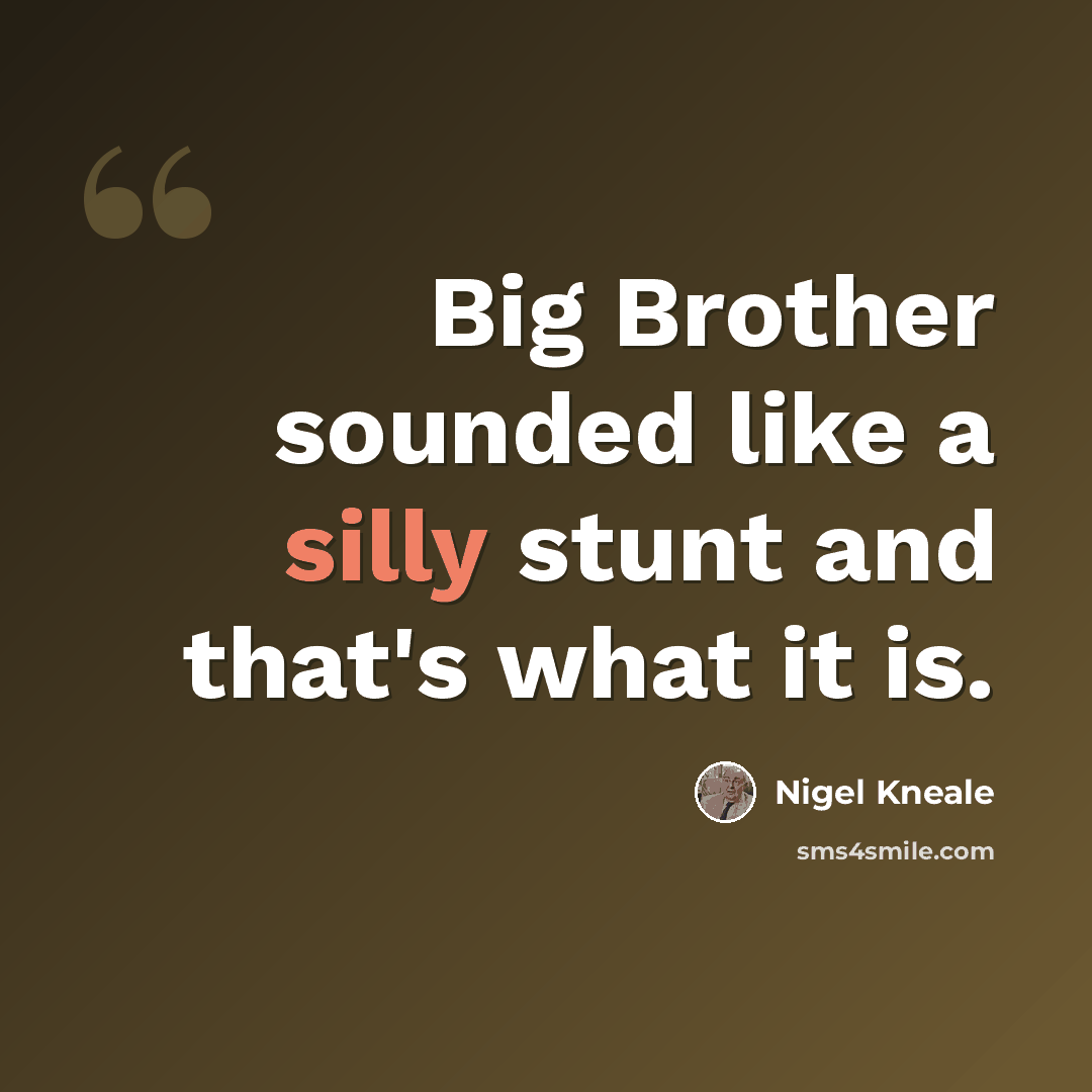 “Big Brother sounded like a silly stunt and that's what it is.” quote by Nigel Kneale