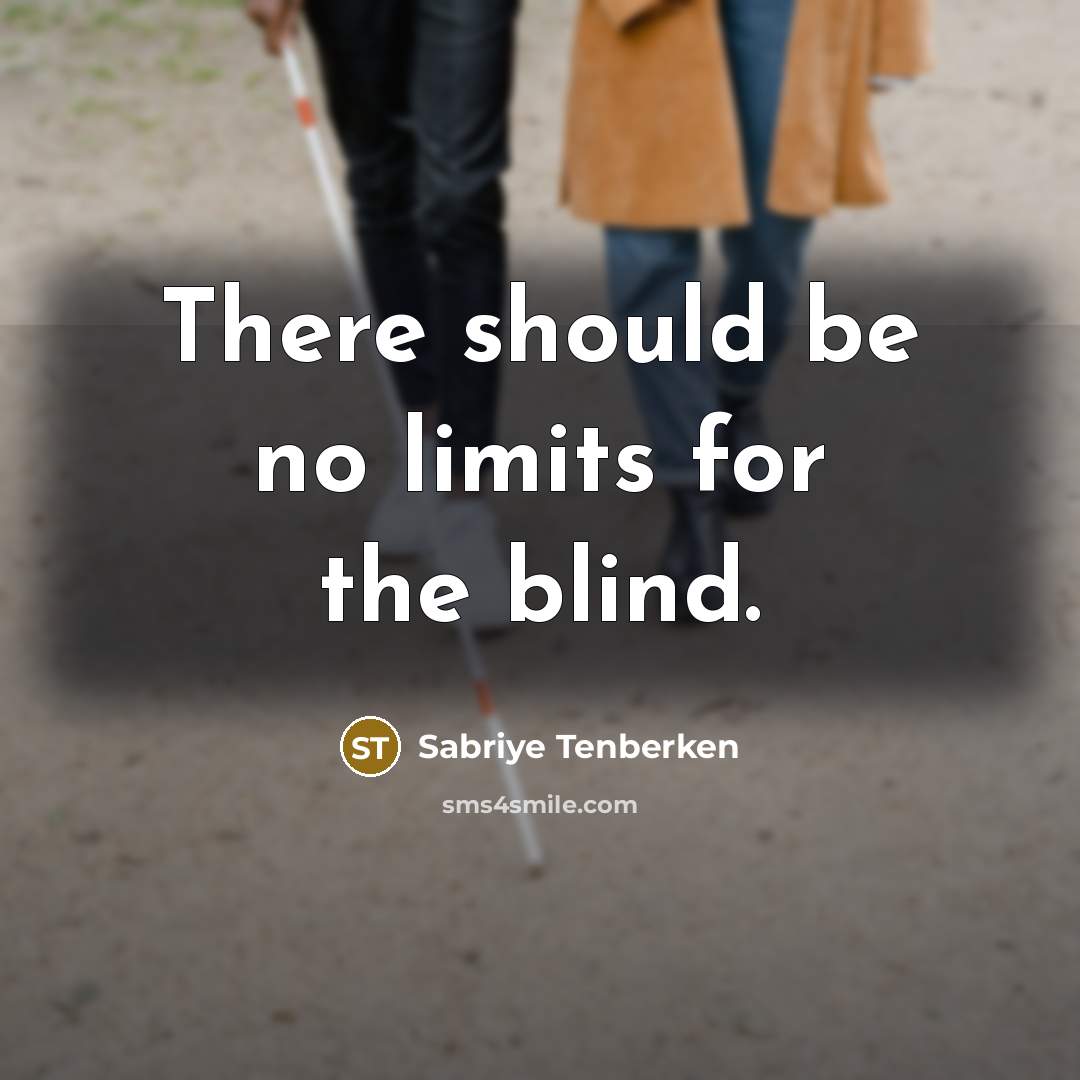 “There should be no limits for the blind.” quote by Sabriye Tenberken