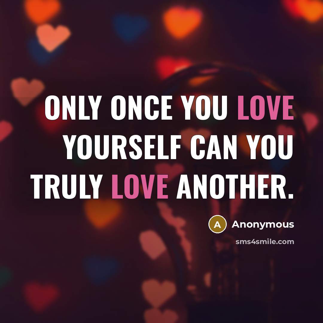 “Only once you love yourself can you truly love another.” quote by Anonymous
