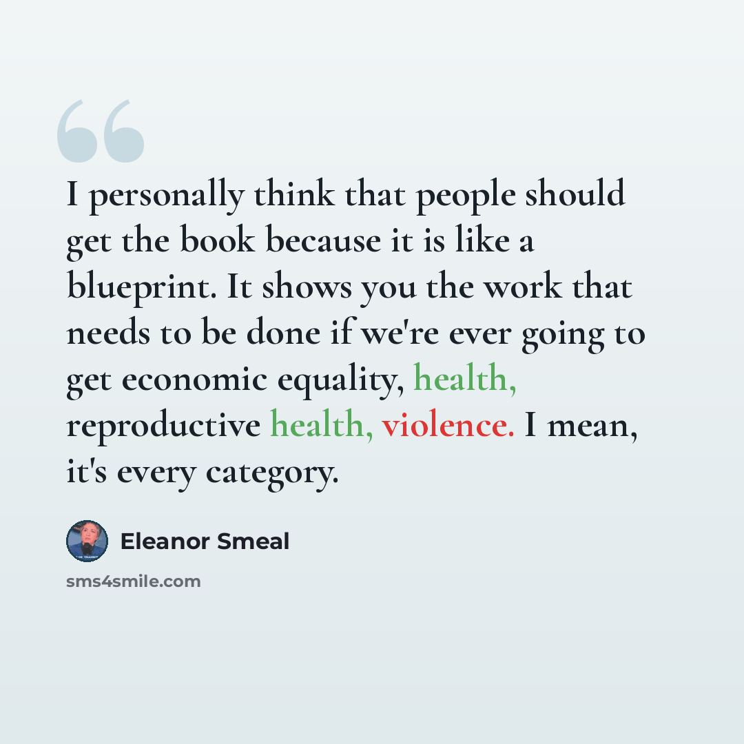 “I personally think that people should get the book because it is like a blueprint. It shows you the work that needs to be done if we're ever going to get economic equality, health, reproductive health, violence. I mean, it's every category.” quote by Eleanor Smeal