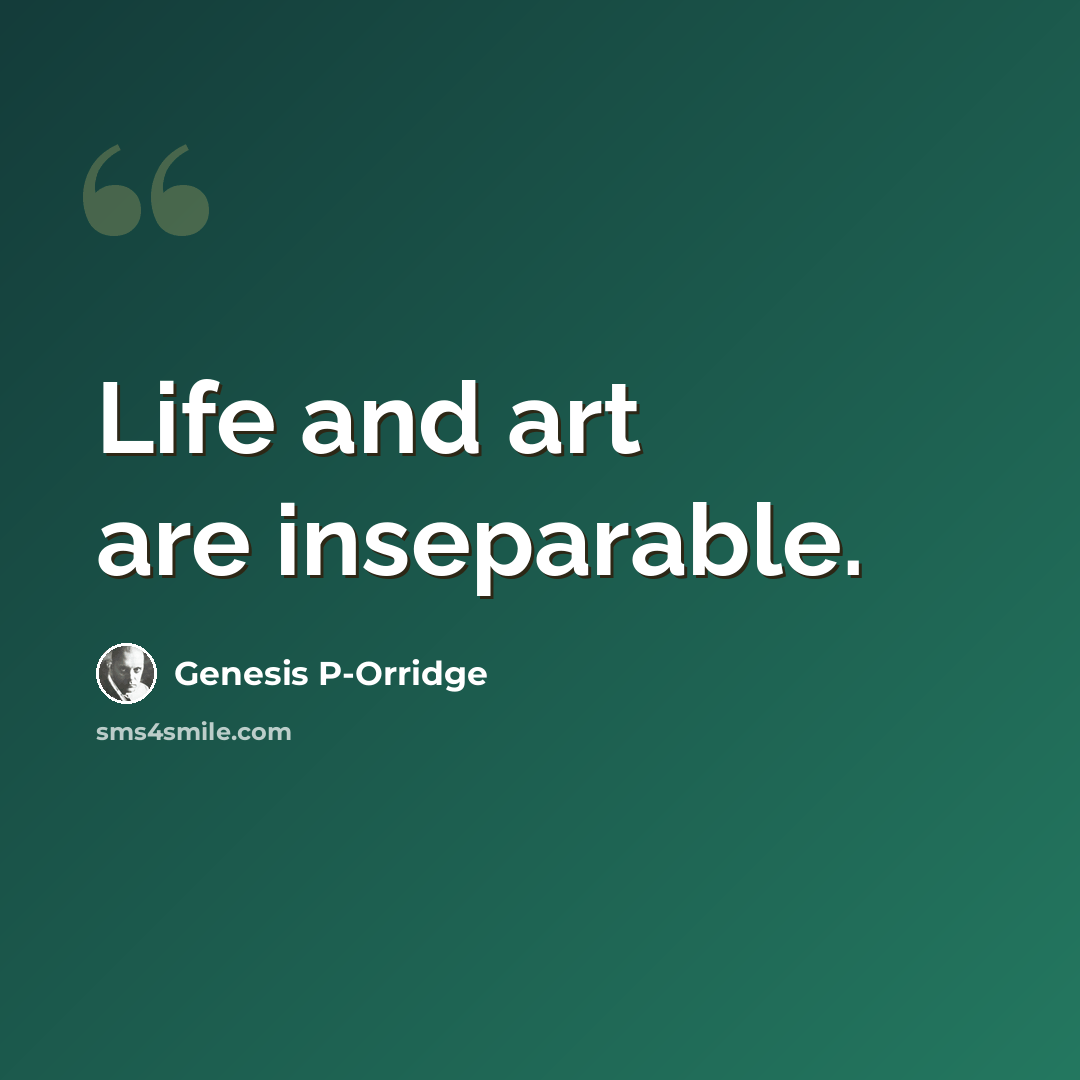 “Life and art are inseparable.” quote by Genesis P-Orridge