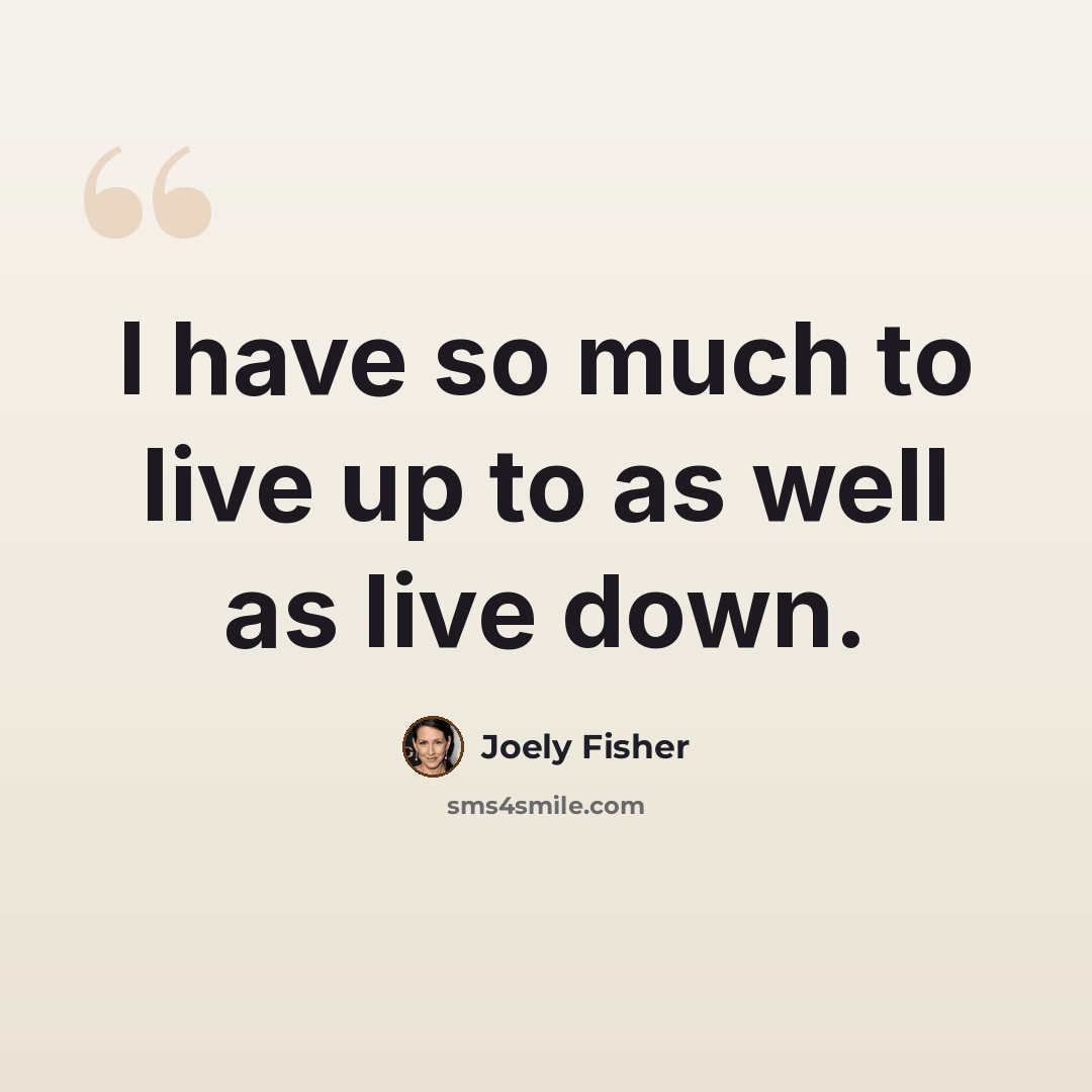 “I have so much to live up to as well as live down.” quote by Joely Fisher