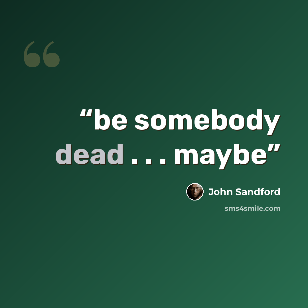 “be somebody dead . . . maybe” quote by John Sandford