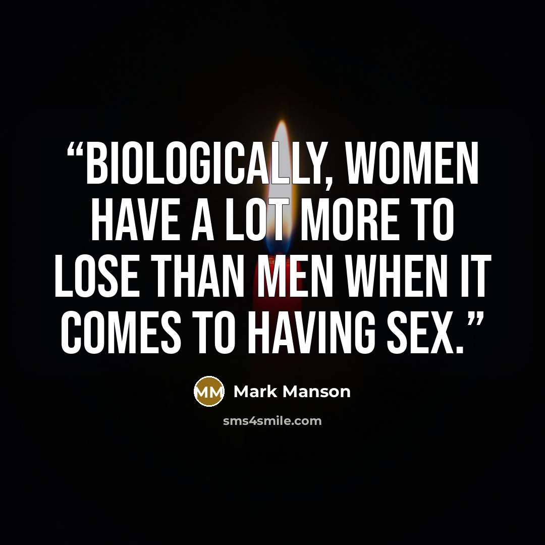 “Biologically, women have a lot more to lose than men when it comes to having sex.” quote by Mark Manson