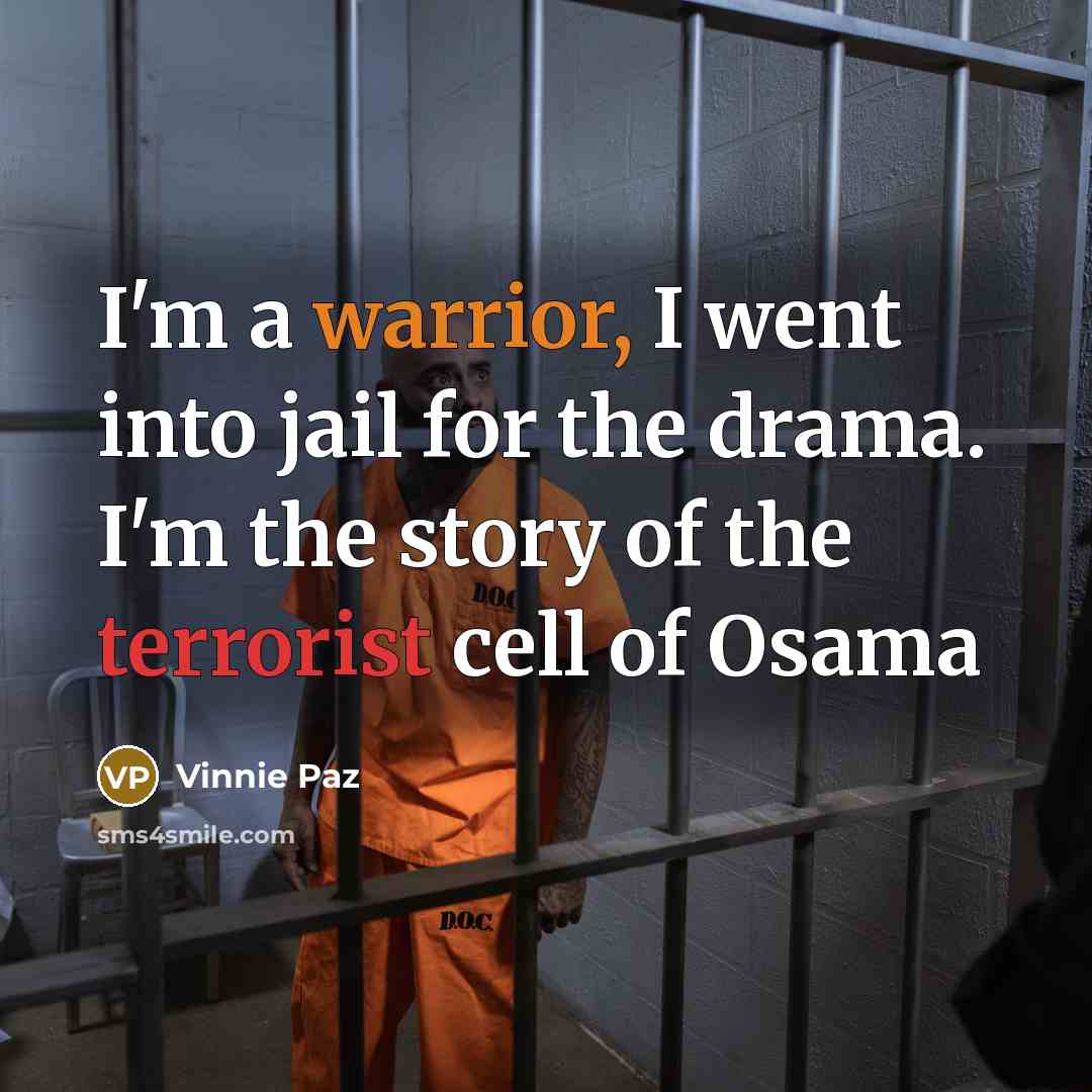 “I'm a warrior, I went into jail for the drama. I'm the story of the terrorist cell of Osama” quote by Vinnie Paz