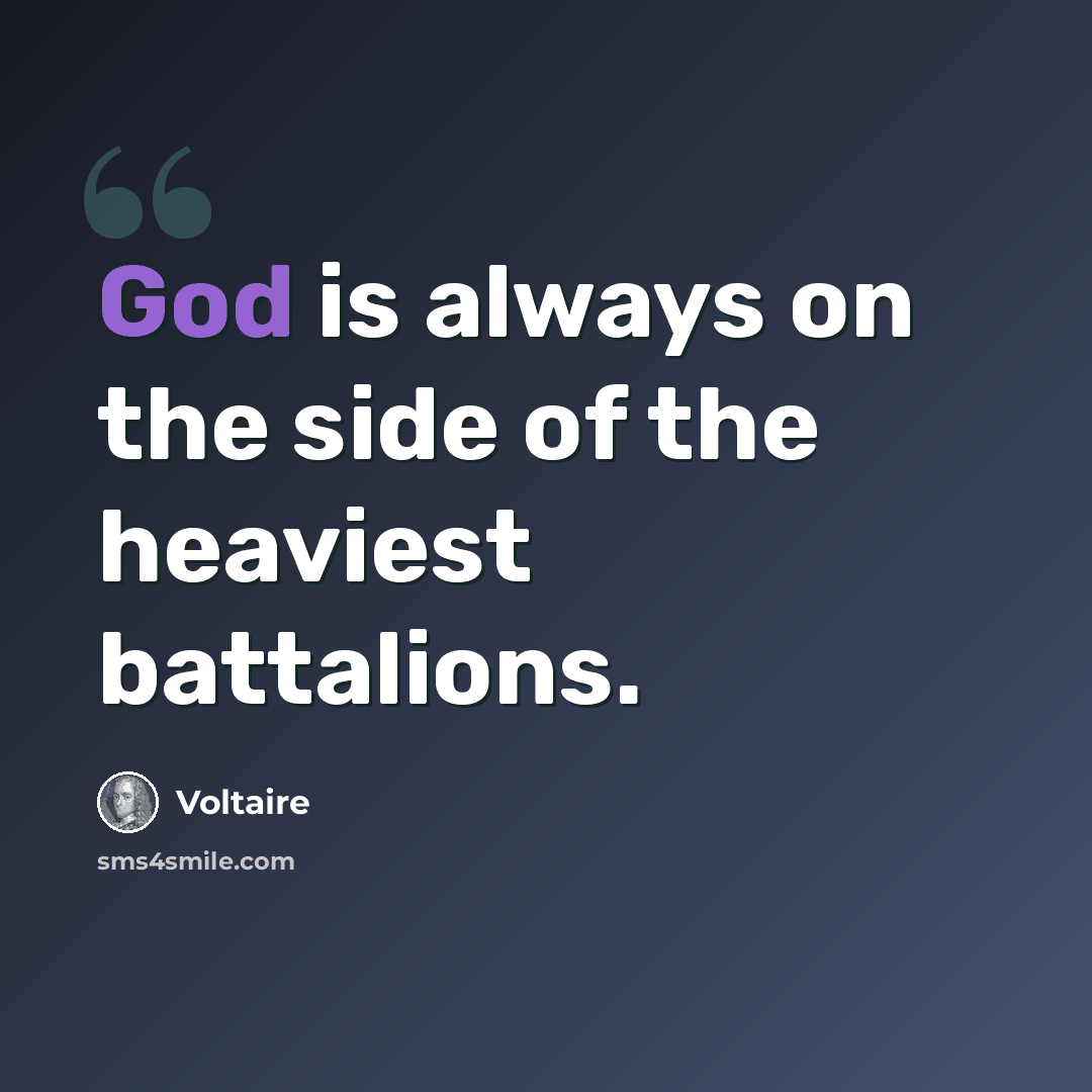 “God is always on the side of the heaviest battalions.” quote by Voltaire