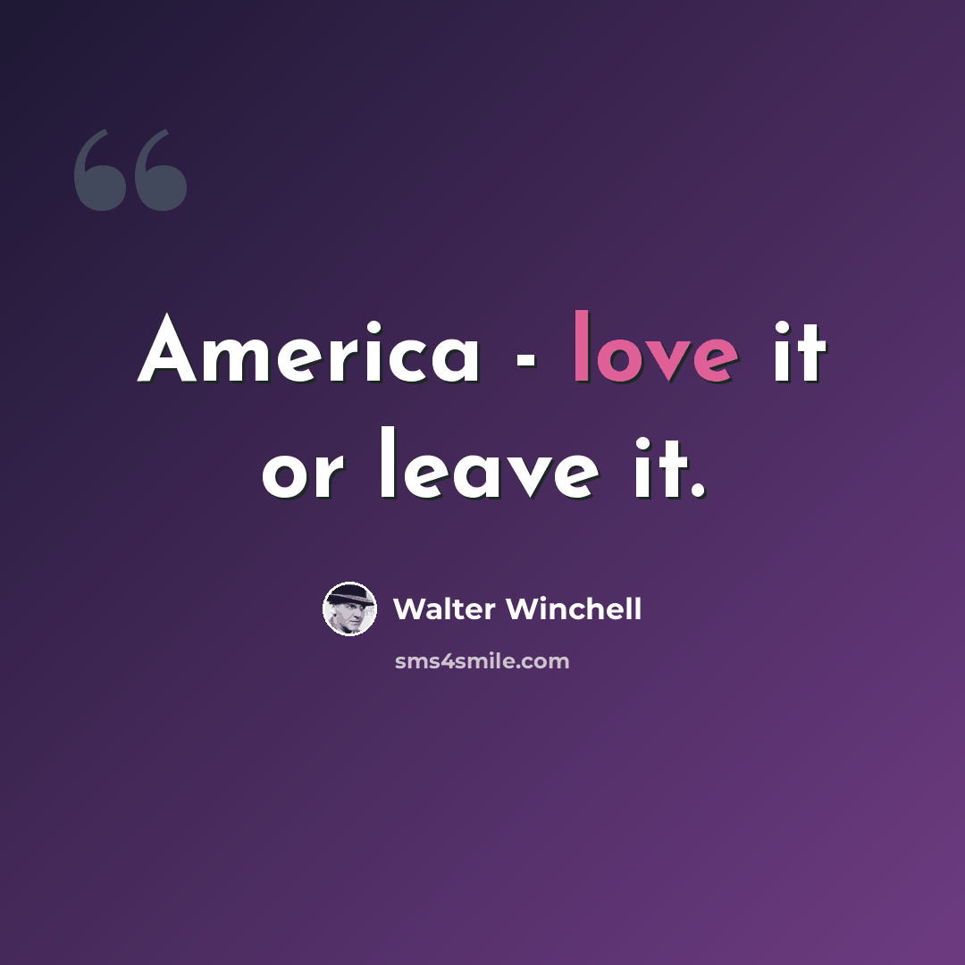 “America - love it or leave it.” quote by Walter Winchell