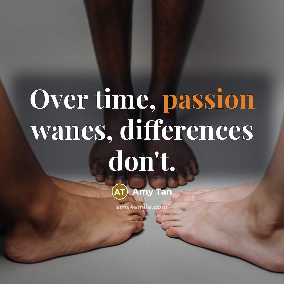 “Over time, passion wanes, differences don't.” quote by Amy Tan