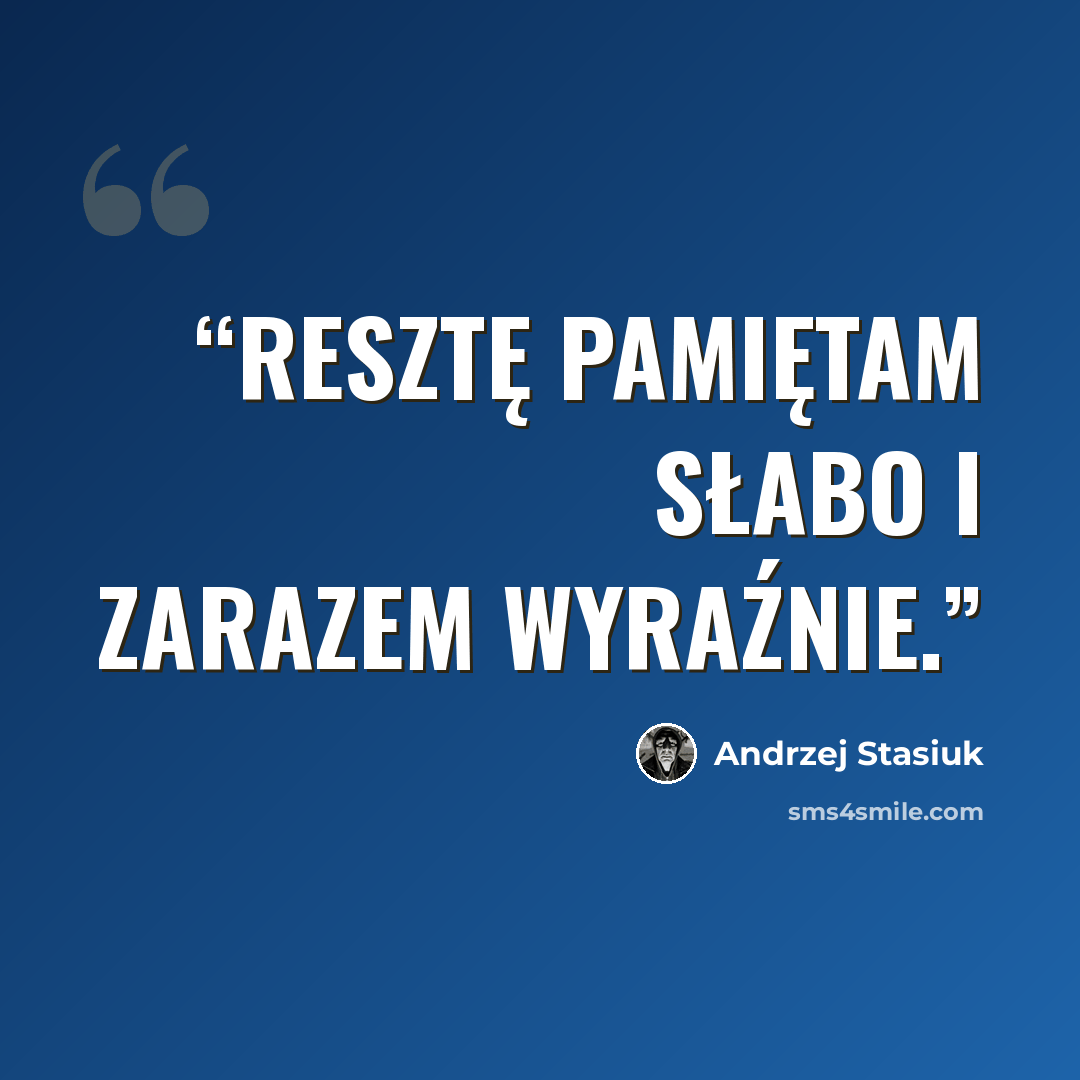 “Resztę pamiętam słabo i zarazem wyraźnie.” quote by Andrzej Stasiuk