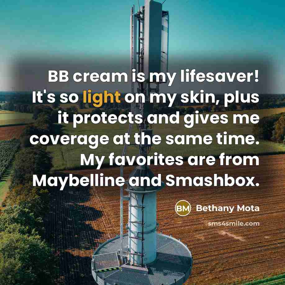 “BB cream is my lifesaver! It's so light on my skin, plus it protects and gives me coverage at the same time. My favorites are from Maybelline and Smashbox.” quote by Bethany Mota