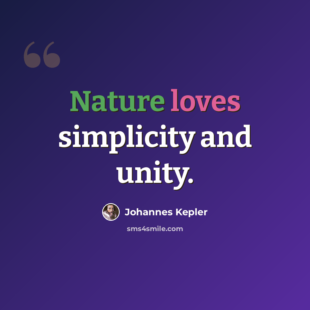 “Nature loves simplicity and unity.” quote by Johannes Kepler