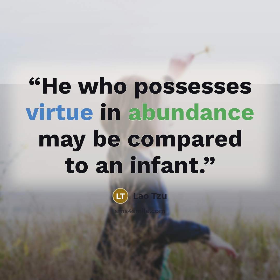 “He who possesses virtue in abundance may be compared to an infant.” quote by Lao Tzu