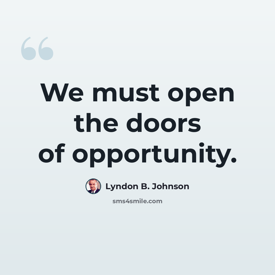 “We must open the doors of opportunity.” quote by Lyndon B. Johnson