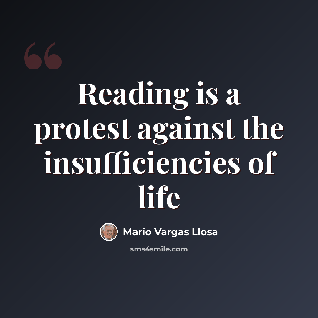 “Reading is a protest against the insufficiencies of life” quote by Mario Vargas Llosa
