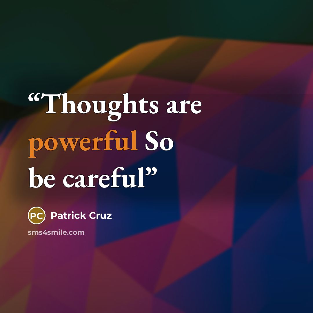 “Thoughts are powerful So be careful” quote by Patrick Cruz