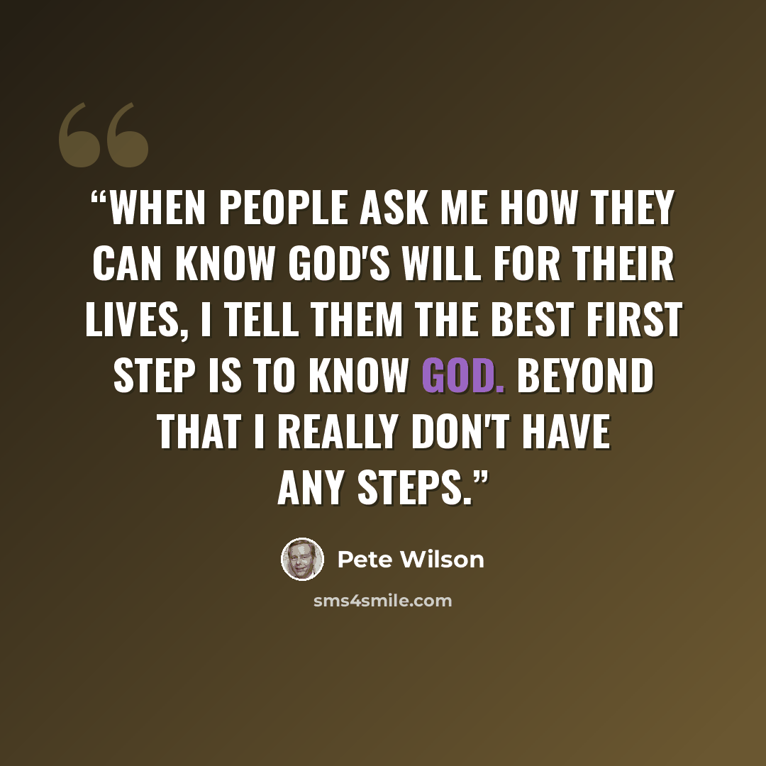 “When people ask me how they can know God's will for their lives, I tell them the best first step is to know God. Beyond that I really don't have any steps.” quote by Pete Wilson
