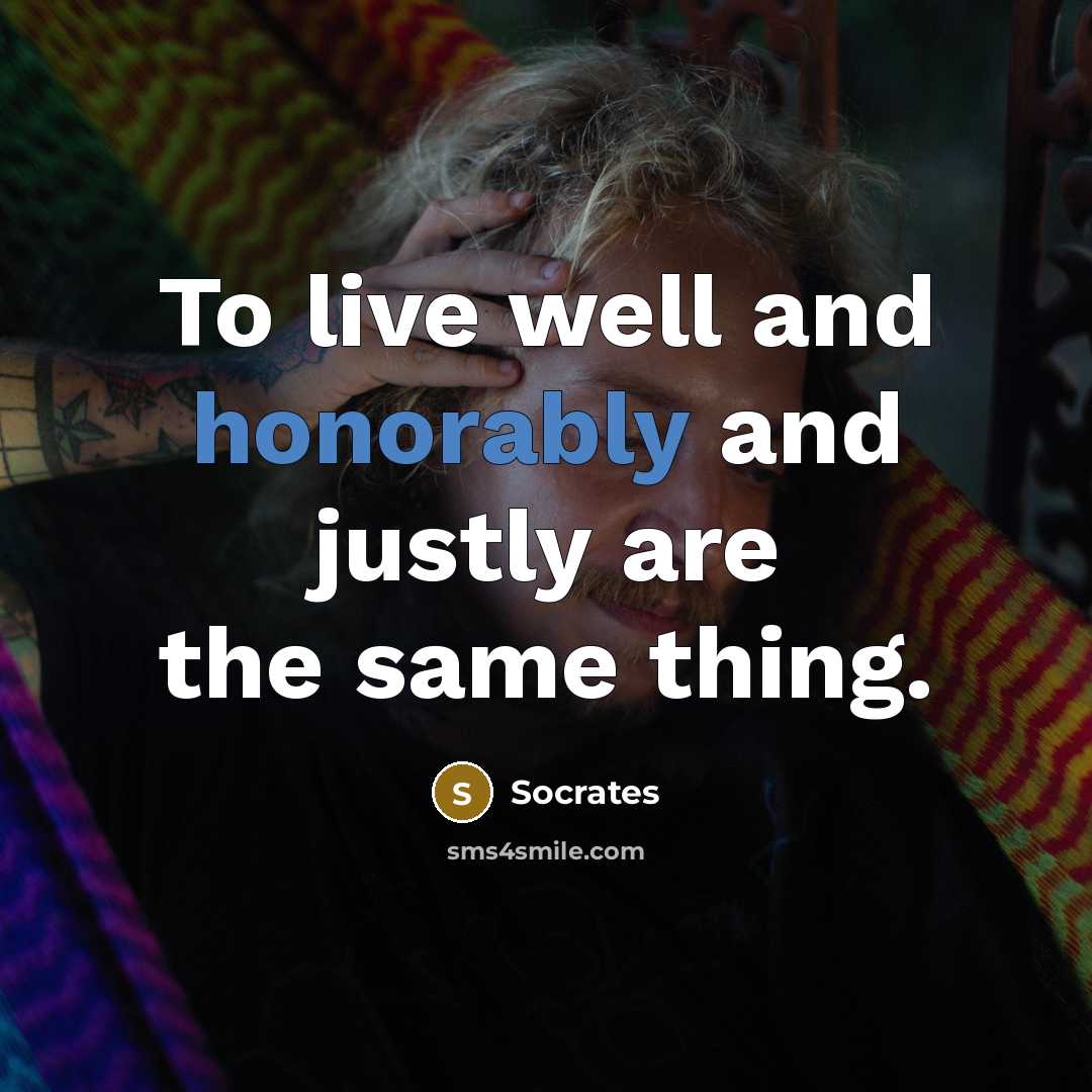 “To live well and honorably and justly are the same thing.” quote by Socrates