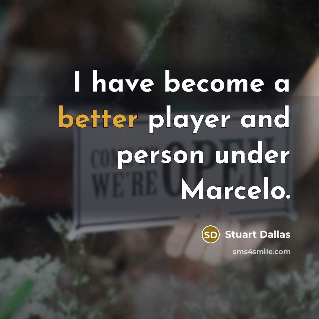 “I have become a better player and person under Marcelo.” quote by Stuart Dallas