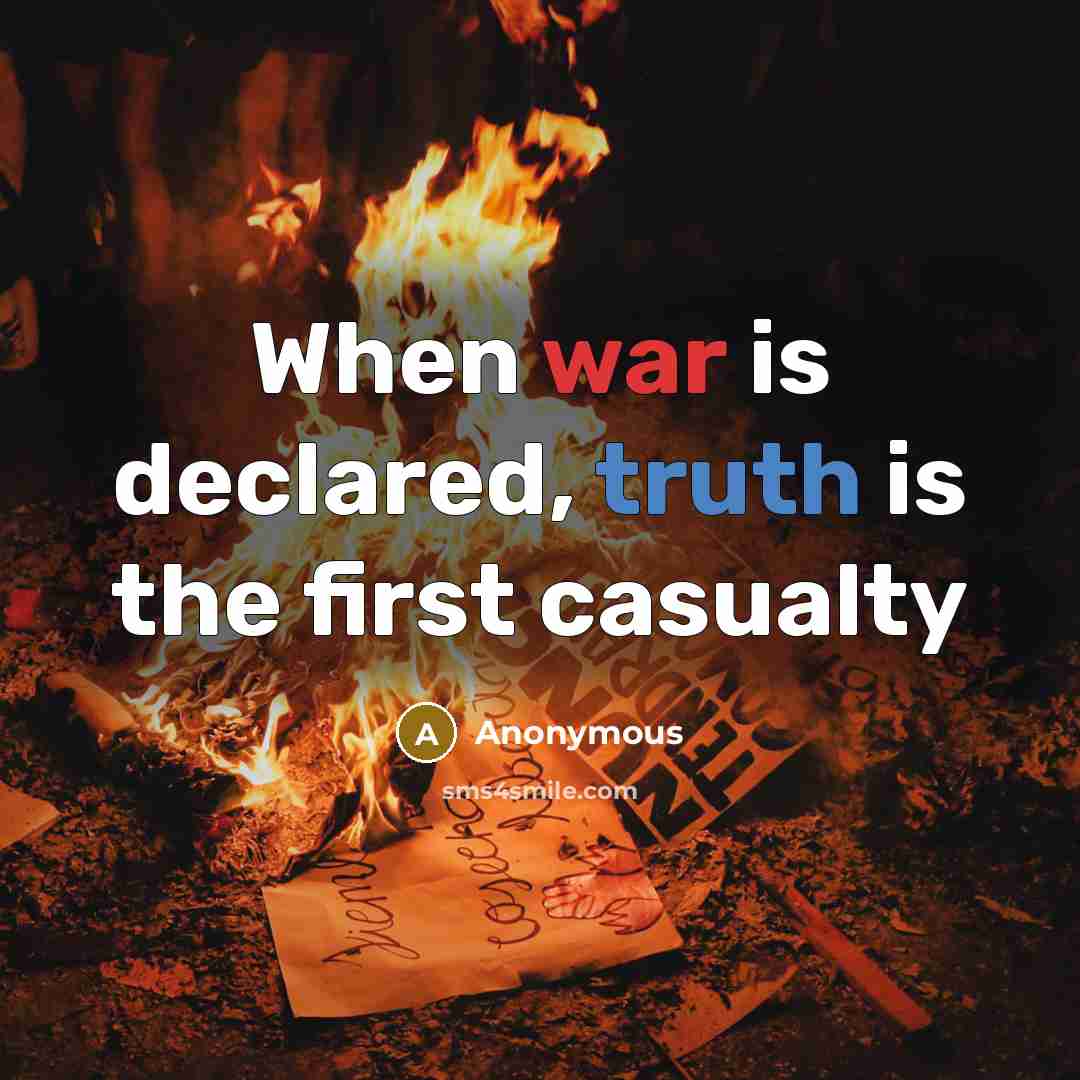 “When war is declared, truth is the first casualty” quote by Anonymous