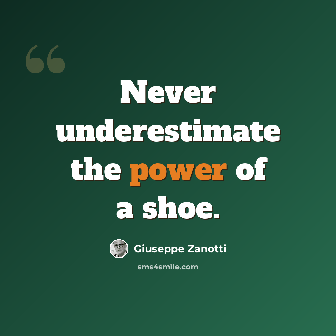 “Never underestimate the power of a shoe.” quote by Giuseppe Zanotti