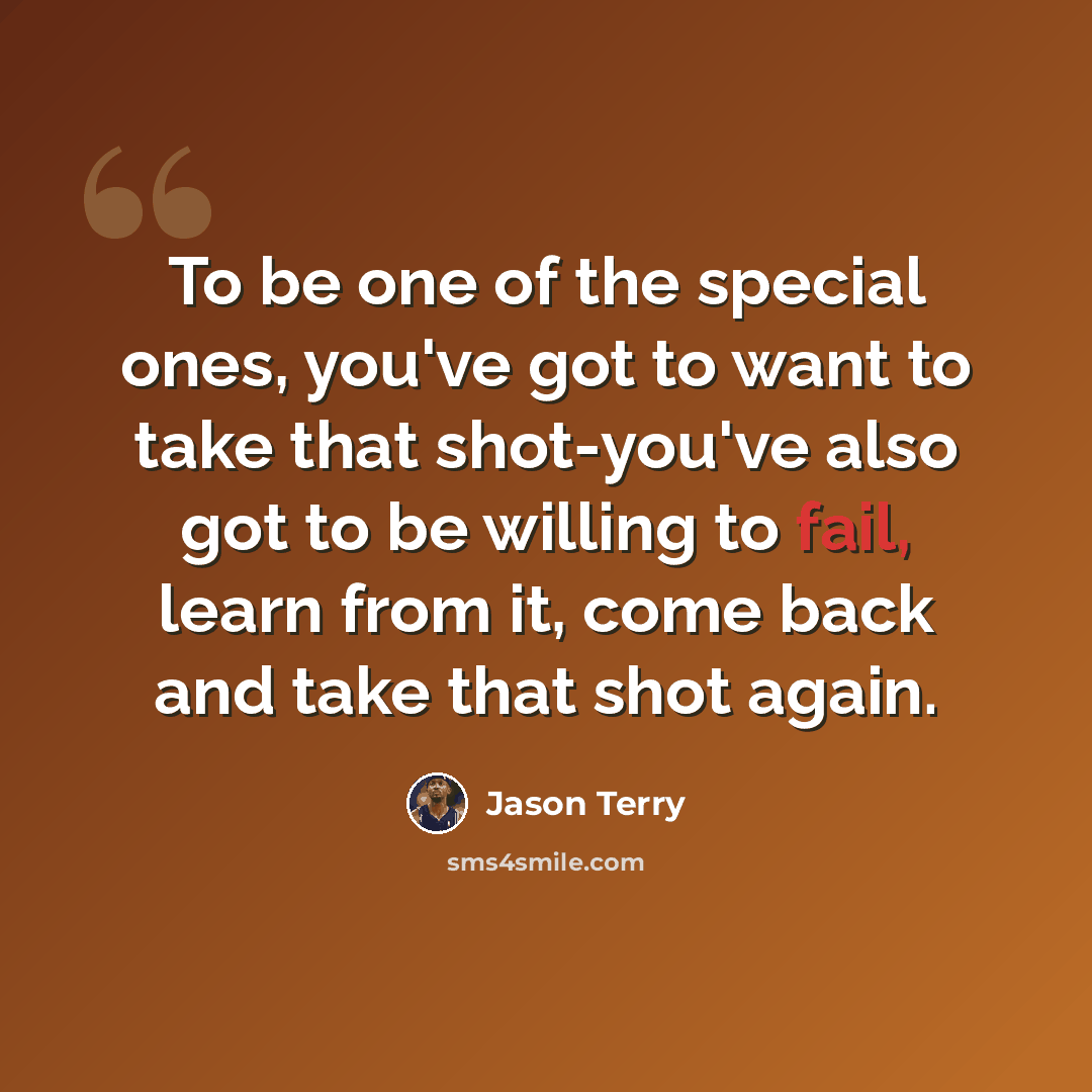 “To be one of the special ones, you've got to want to take that shot-you've also got to be willing to fail, learn from it, come back and take that shot again.” quote by Jason Terry