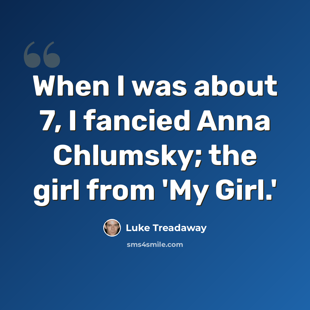 “When I was about 7, I fancied Anna Chlumsky; the girl from 'My Girl.'” quote by Luke Treadaway