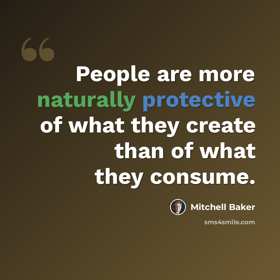 “People are more naturally protective of what they create than of what they consume.” quote by Mitchell Baker