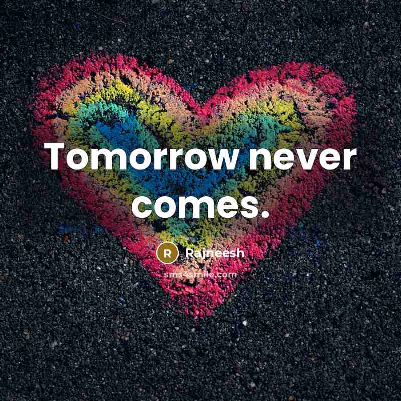 “Tomorrow never comes.” quote by Rajneesh