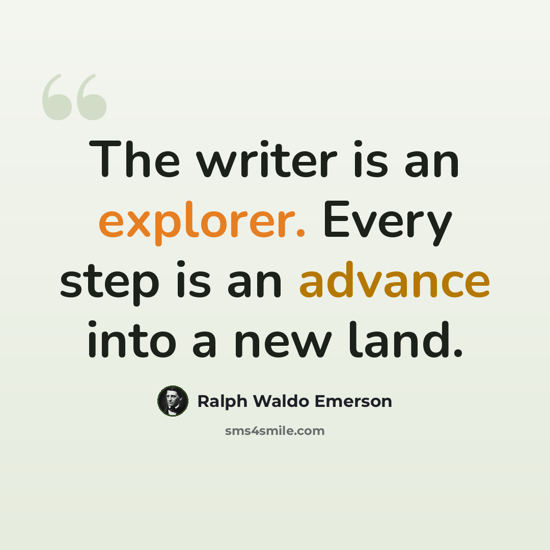 “The writer is an explorer. Every step is an advance into a new land.” quote by Ralph Waldo Emerson