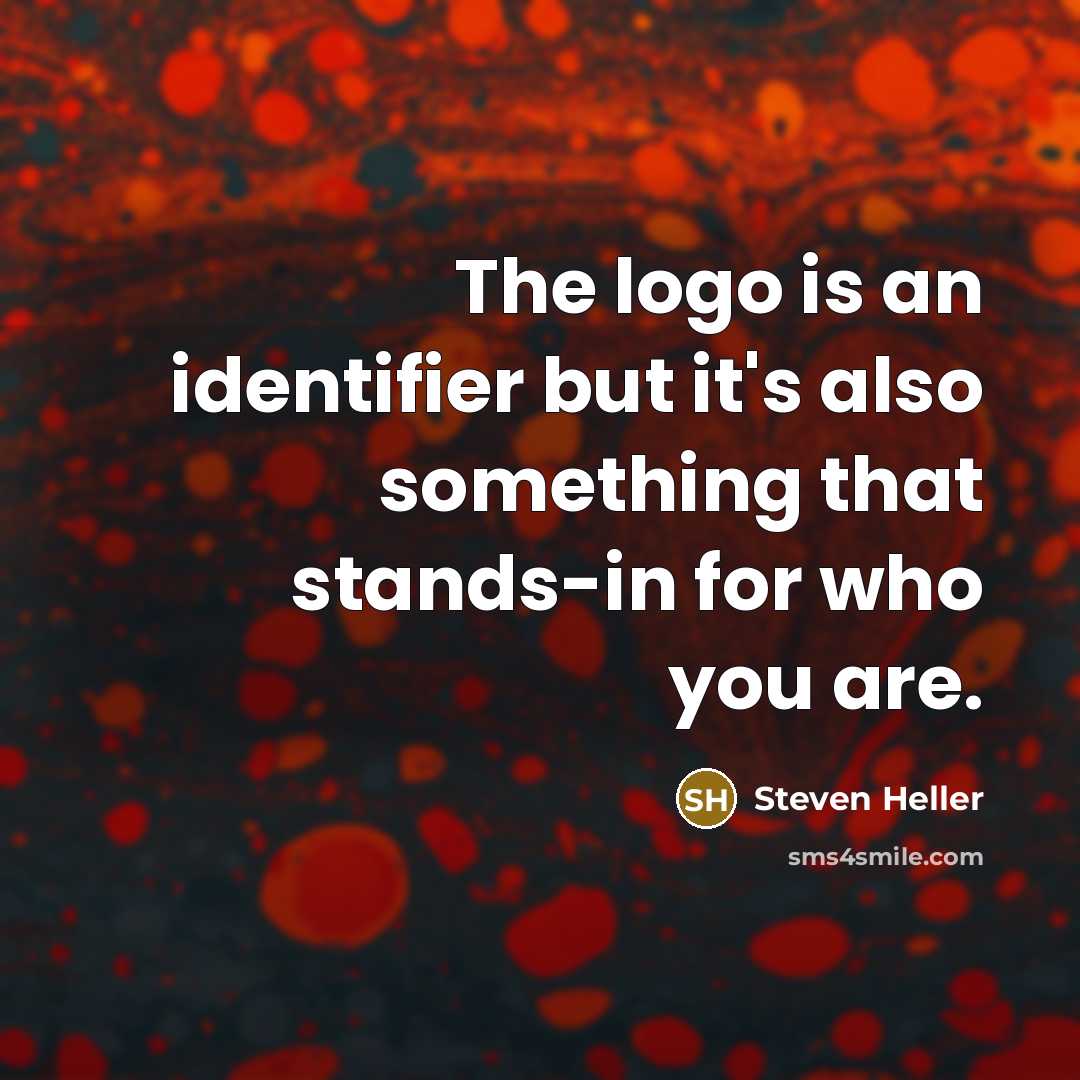 “The logo is an identifier but it's also something that stands-in for who you are.” quote by Steven Heller