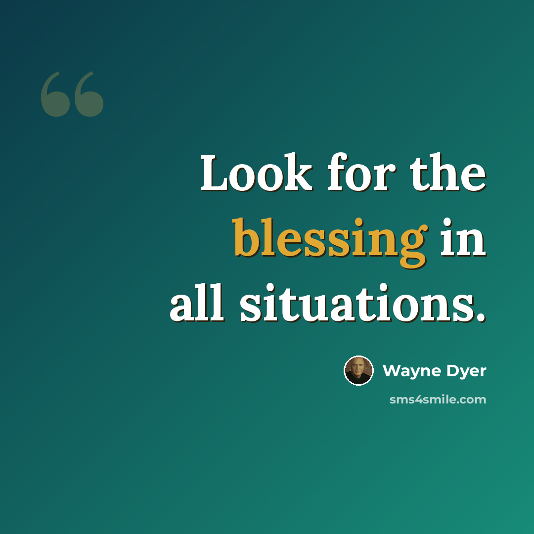 “Look for the blessing in all situations.” quote by Wayne Dyer