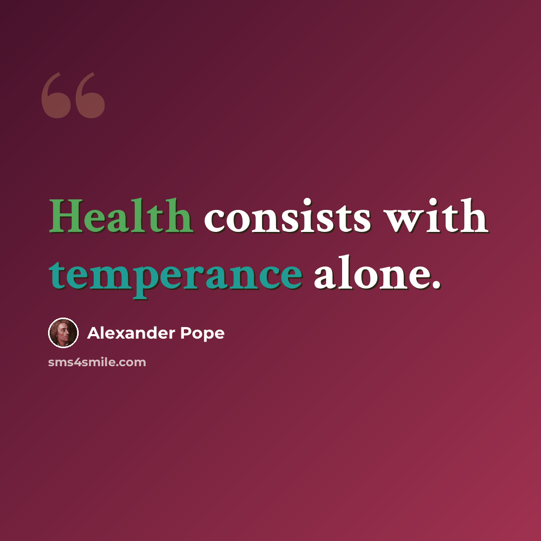 “Health consists with temperance alone.” quote by Alexander Pope