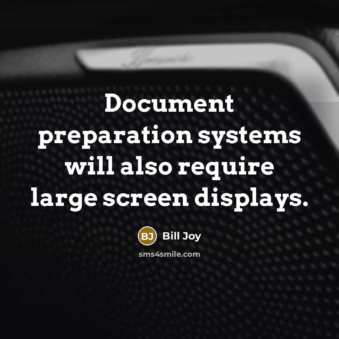 “Document preparation systems will also require large screen displays.” quote by Bill Joy