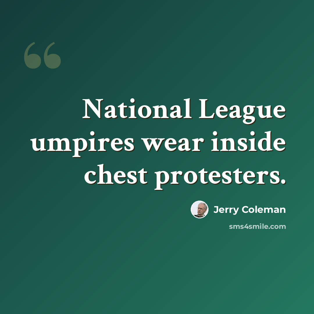 “National League umpires wear inside chest protesters.” quote by Jerry Coleman