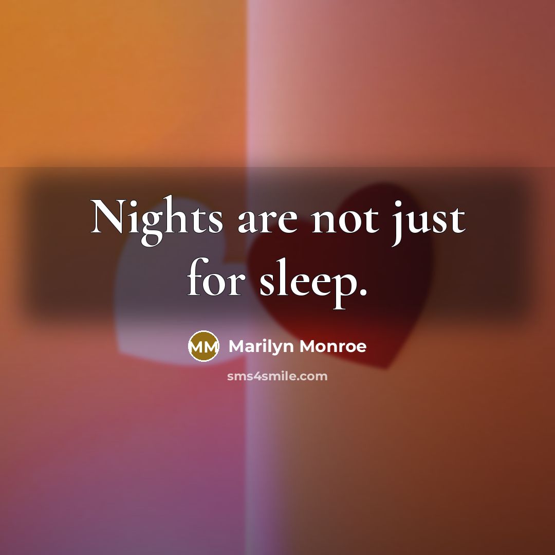 “Nights are not just for sleep.” quote by Marilyn Monroe