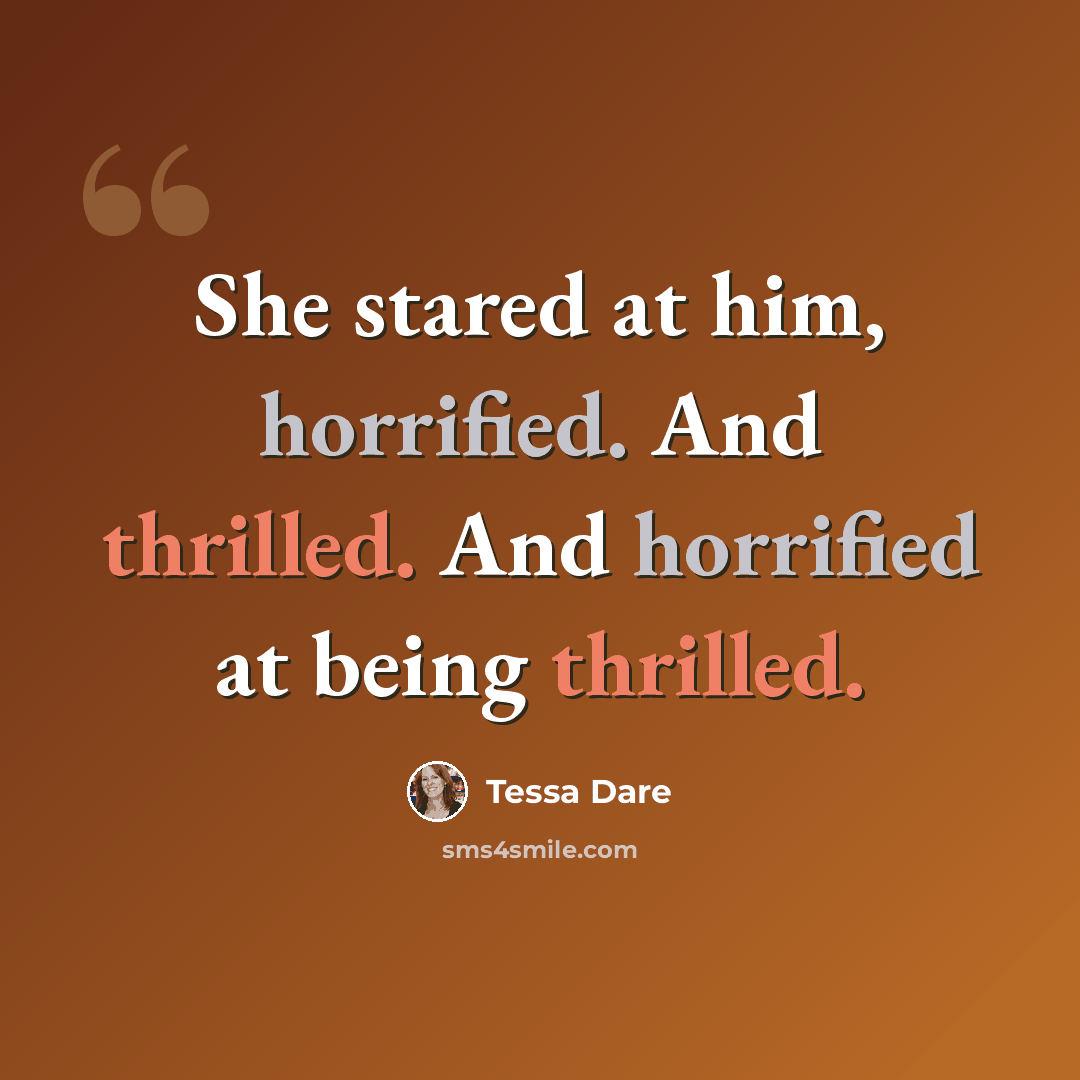 “She stared at him, horrified. And thrilled. And horrified at being thrilled.” quote by Tessa Dare