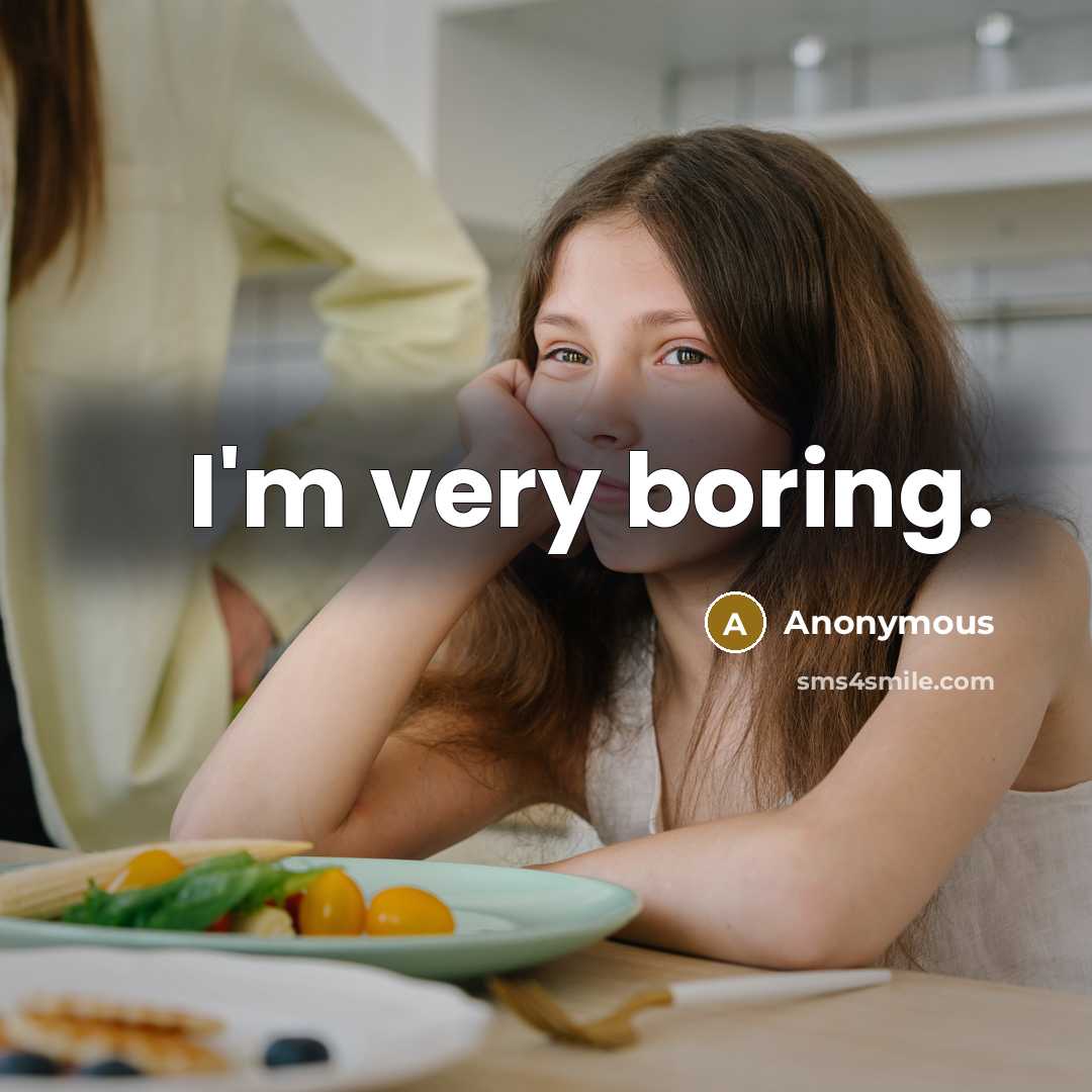 “I'm very boring.” quote by Anonymous