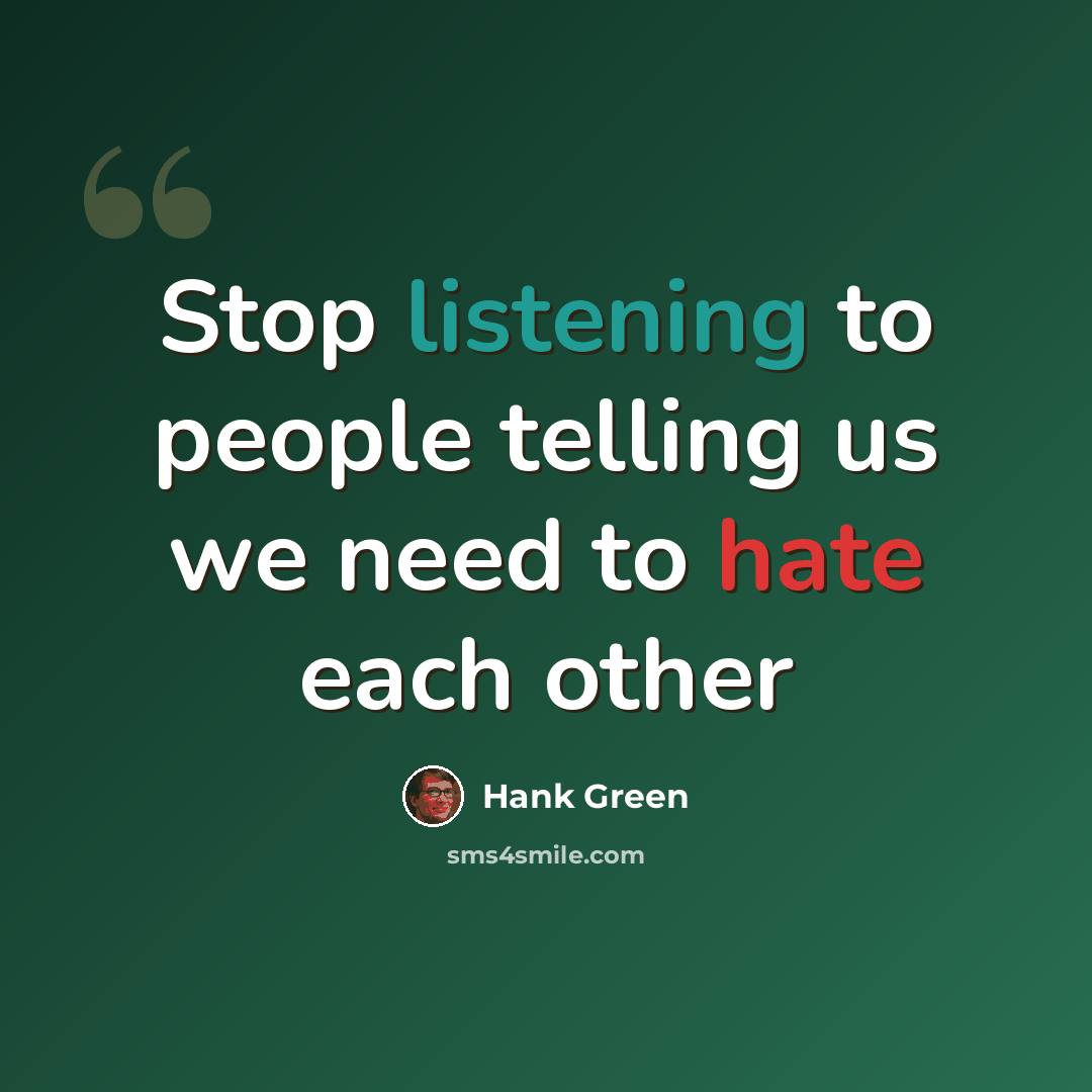 “Stop listening to people telling us we need to hate each other” quote by Hank Green