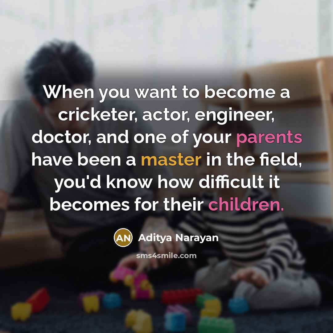 “When you want to become a cricketer, actor, engineer, doctor, and one of your parents have been a master in the field, you'd know how difficult it becomes for their children.” quote by Aditya Narayan
