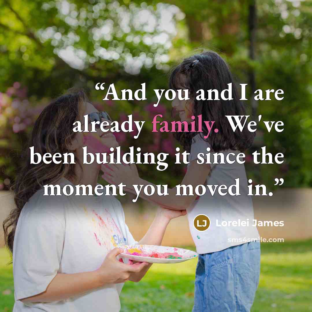 “And you and I are already family. We've been building it since the moment you moved in.” quote by Lorelei James