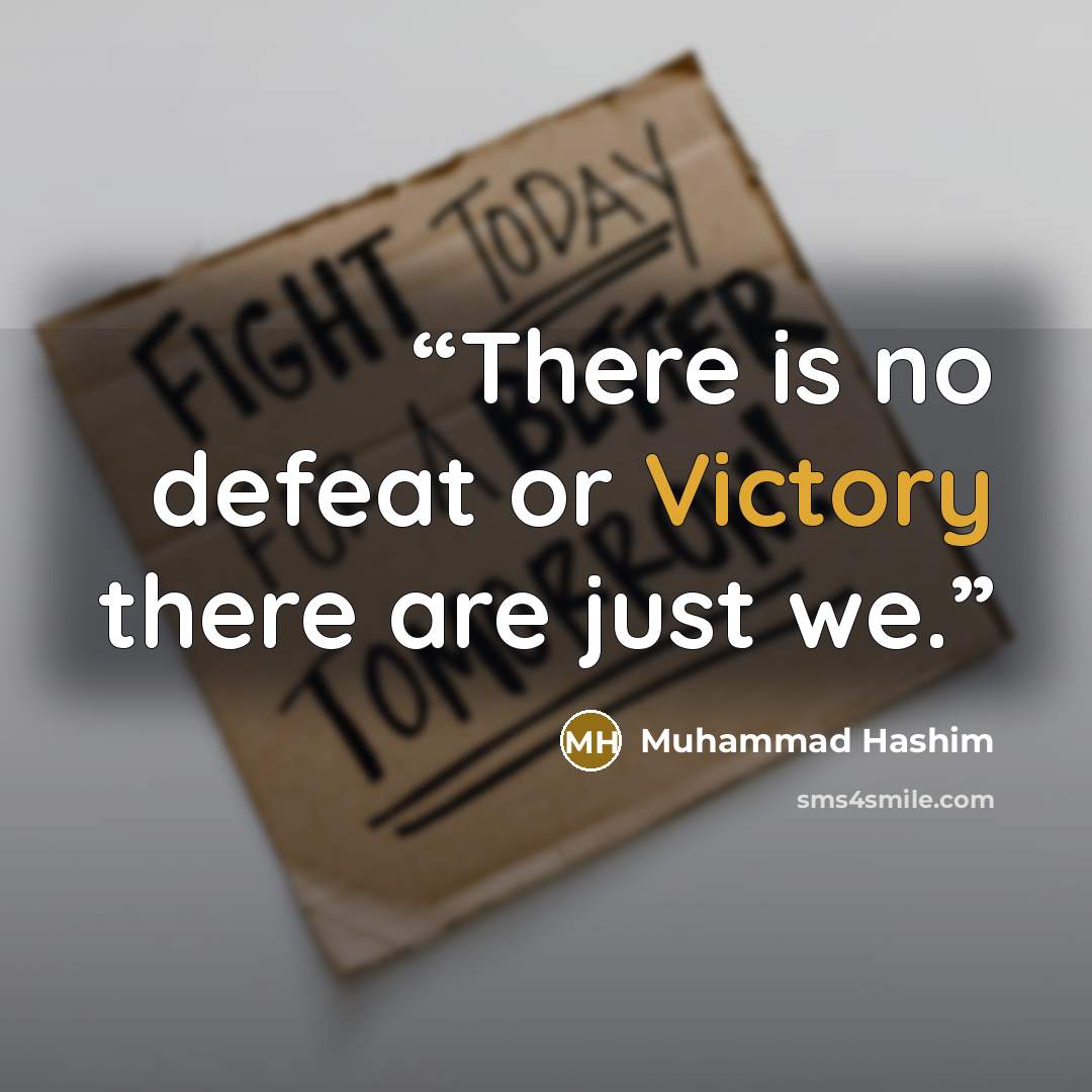 “There is no defeat or Victory there are just we.” quote by Muhammad Hashim