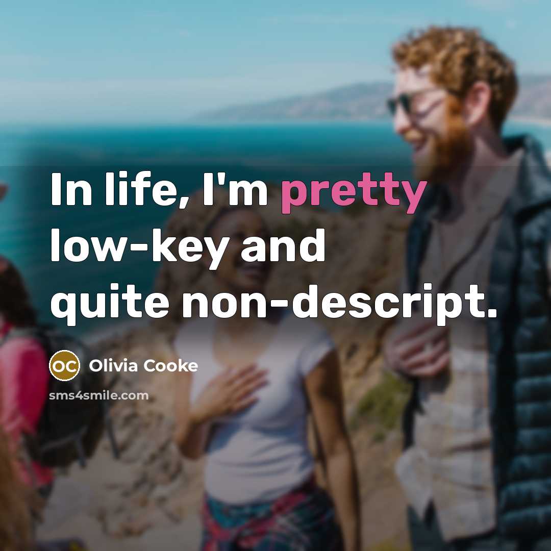 “In life, I'm pretty low-key and quite non-descript.” quote by Olivia Cooke