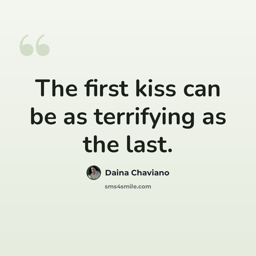“The first kiss can be as terrifying as the last.” quote by Daina Chaviano