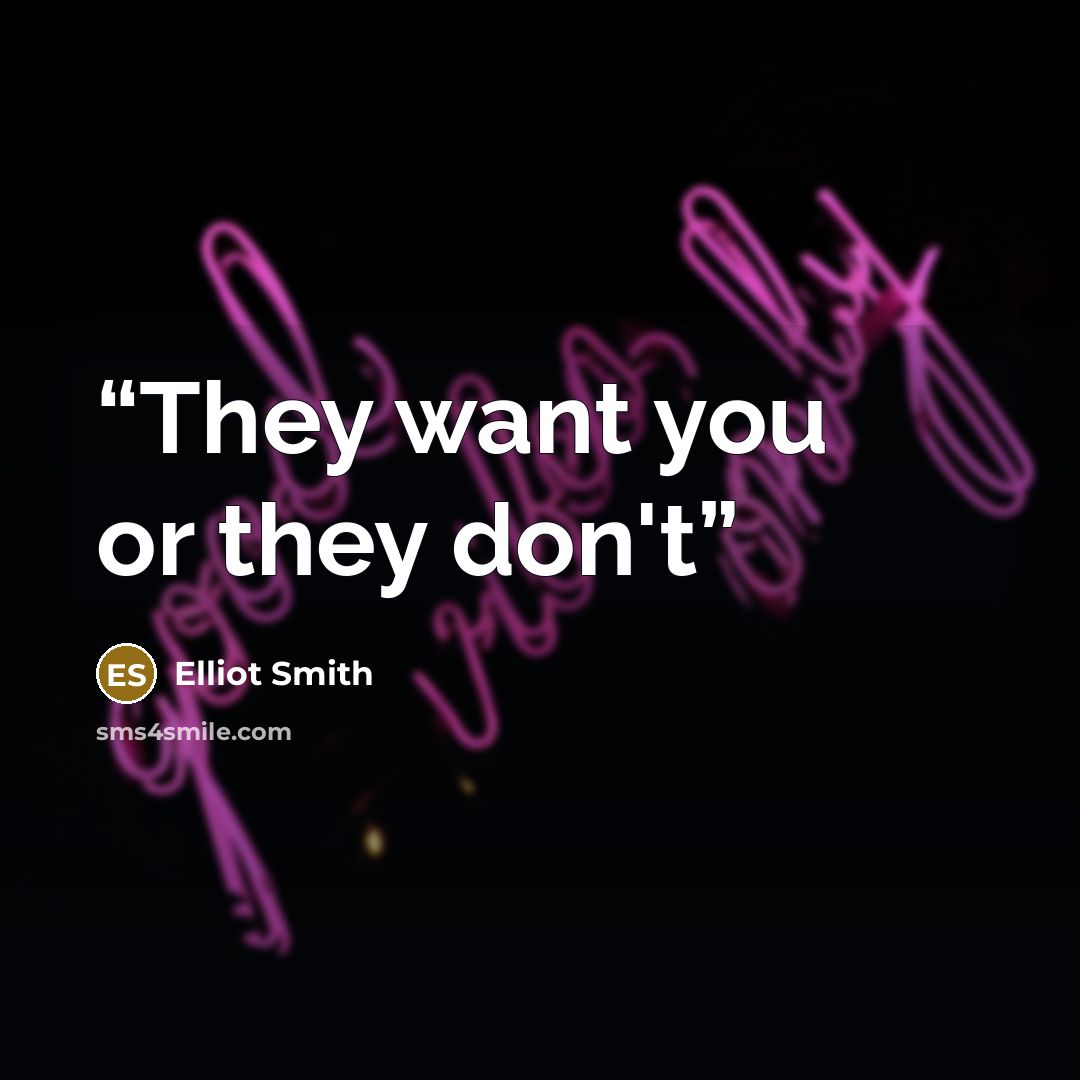 “They want you or they don't” quote by Elliot Smith
