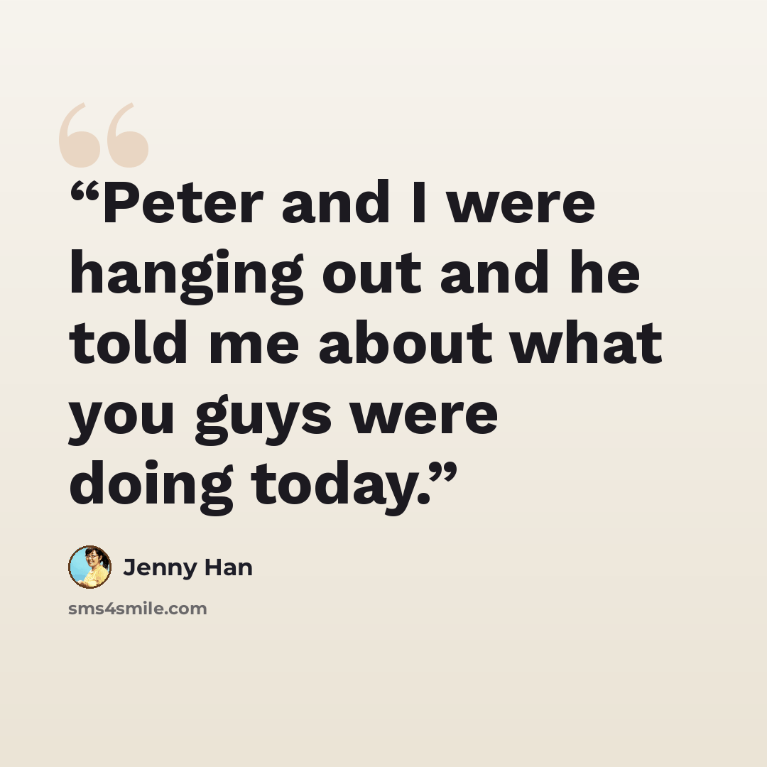 “Peter and I were hanging out and he told me about what you guys were doing today.” quote by Jenny Han