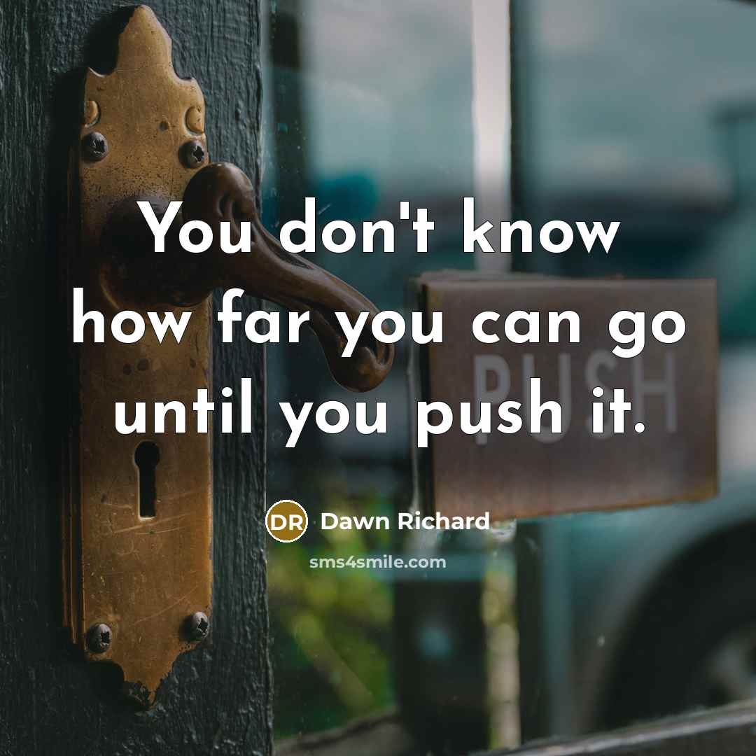 “You don't know how far you can go until you push it.” quote by Dawn Richard