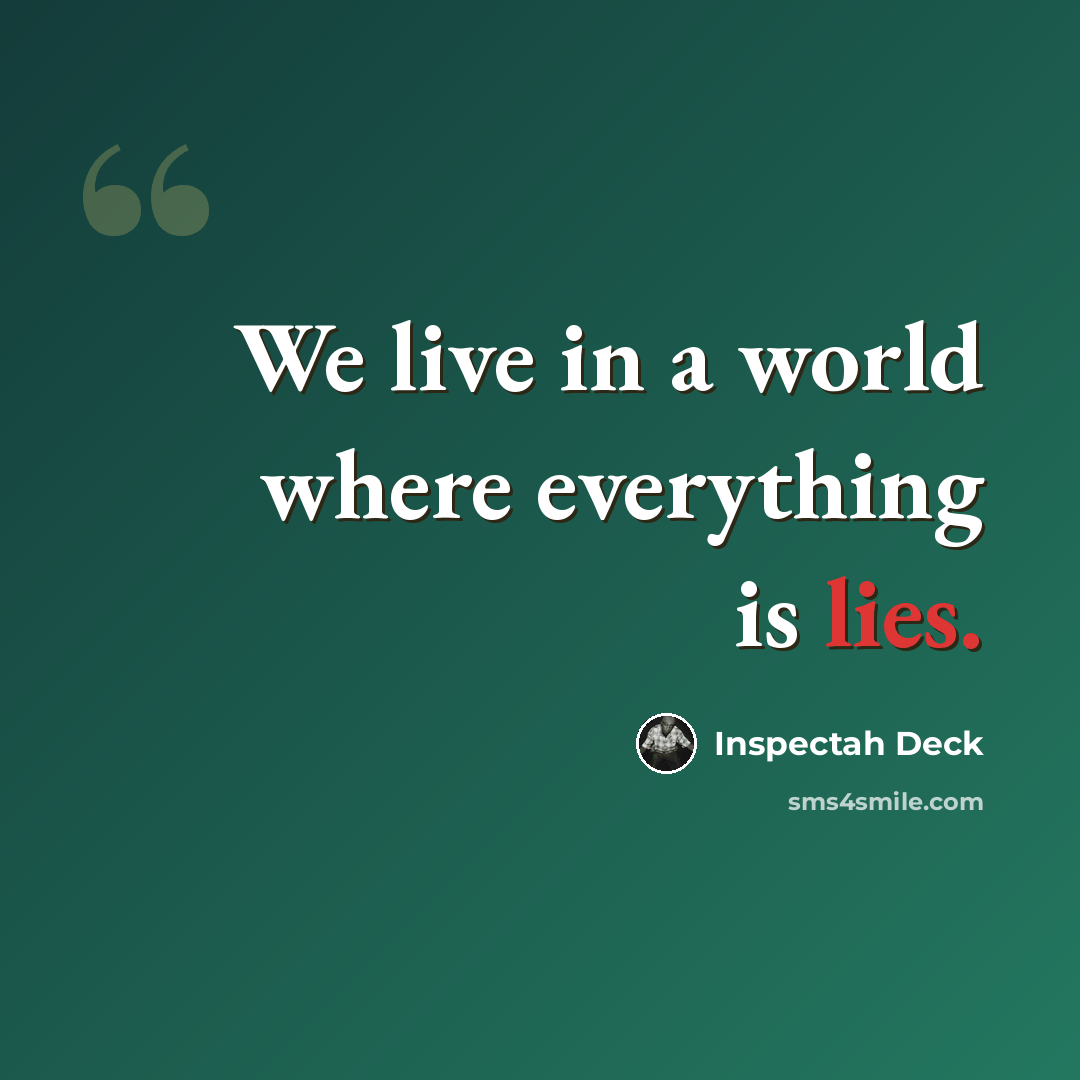 “We live in a world where everything is lies.” quote by Inspectah Deck
