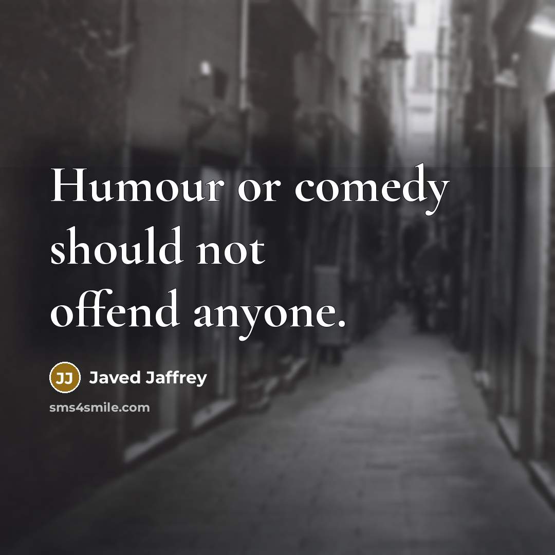 “Humour or comedy should not offend anyone.” quote by Javed Jaffrey