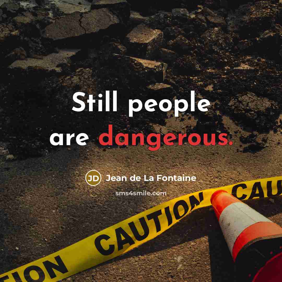 “Still people are dangerous.” quote by Jean de La Fontaine